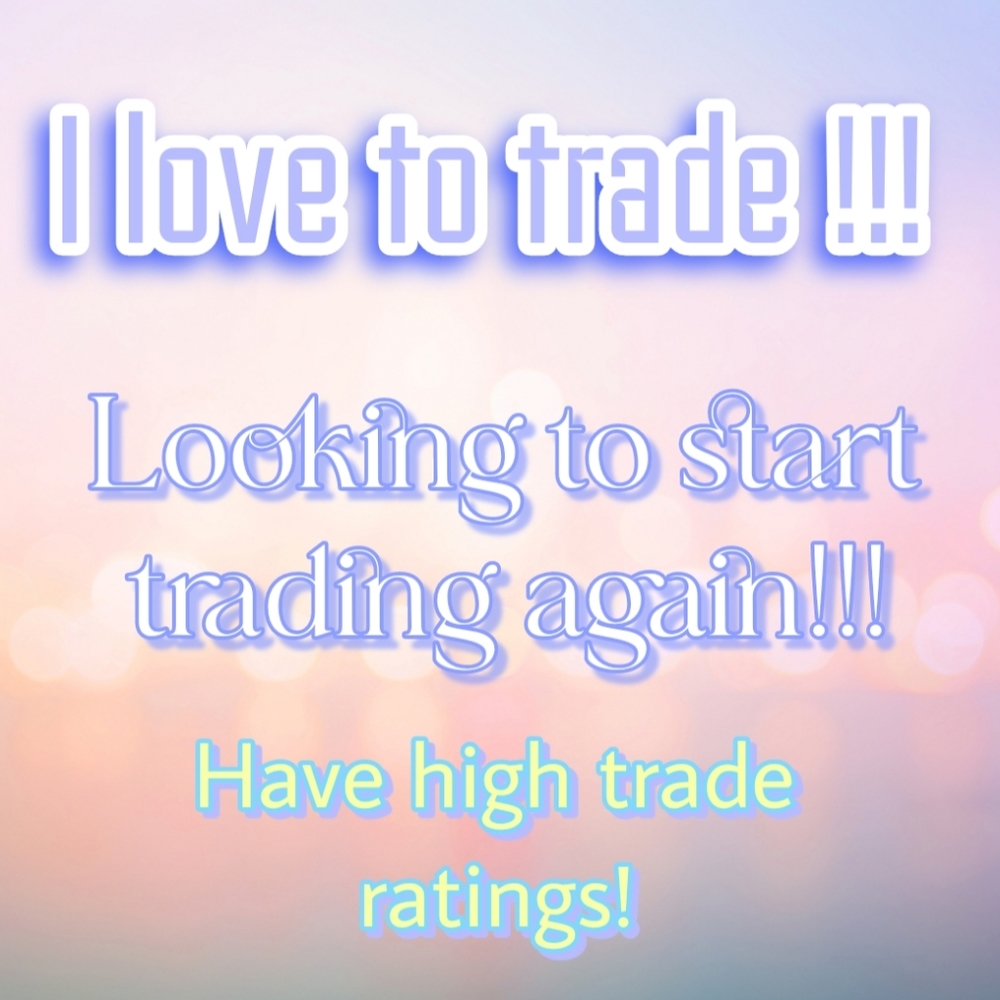 WOULD LOVE TO TRADE ! PLEASE READ